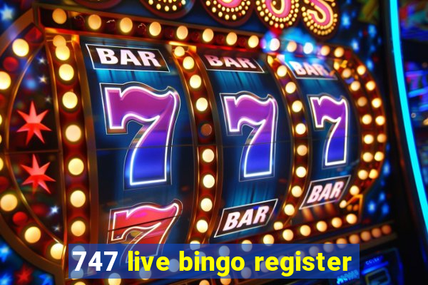 747 live bingo register