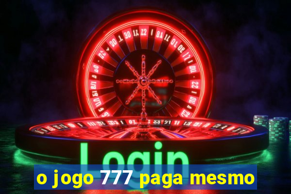 o jogo 777 paga mesmo