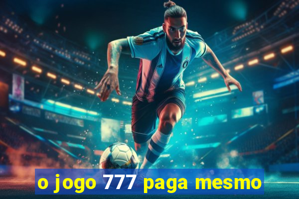 o jogo 777 paga mesmo