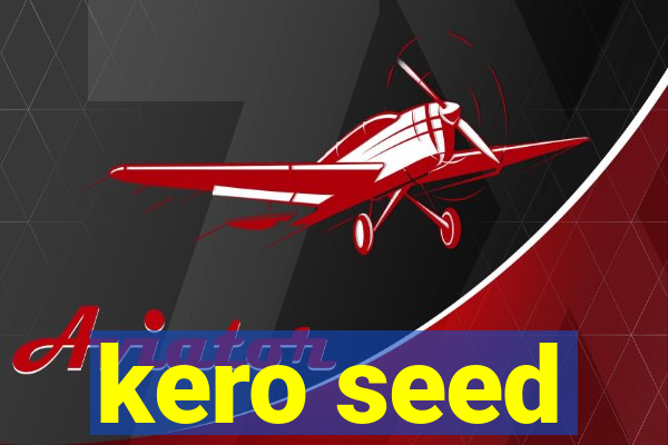 kero seed