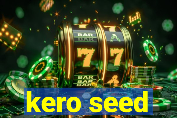 kero seed