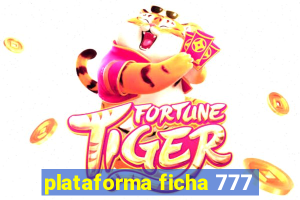 plataforma ficha 777