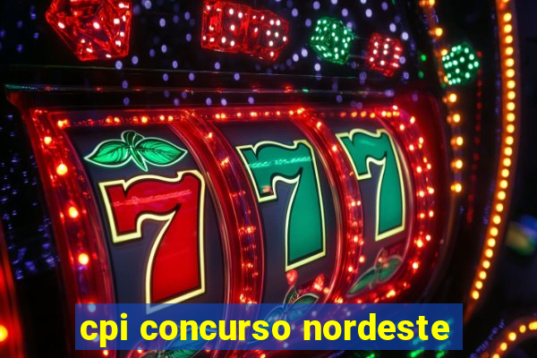 cpi concurso nordeste