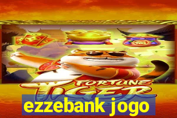 ezzebank jogo