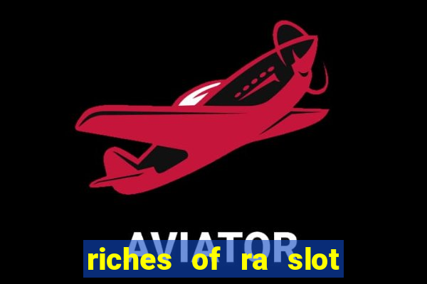 riches of ra slot slot free play