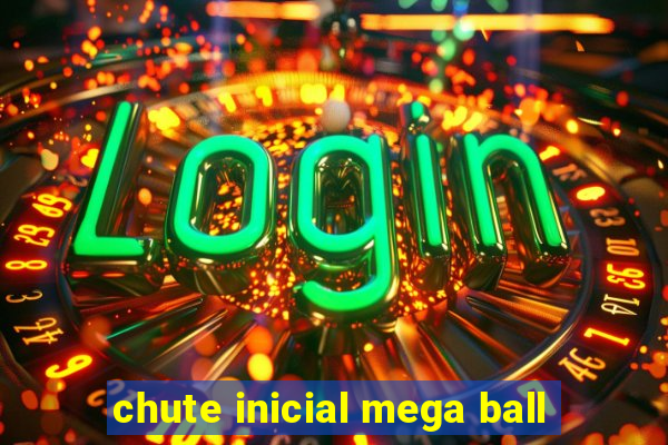 chute inicial mega ball