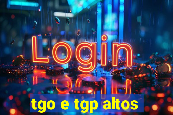 tgo e tgp altos