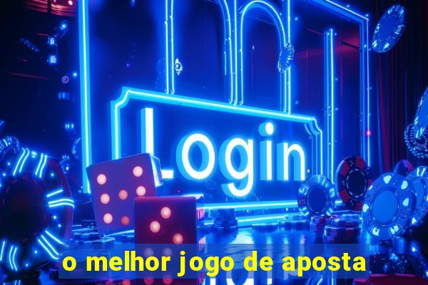 o melhor jogo de aposta