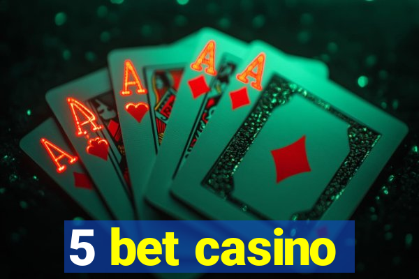 5 bet casino