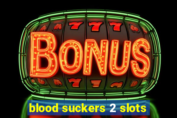 blood suckers 2 slots