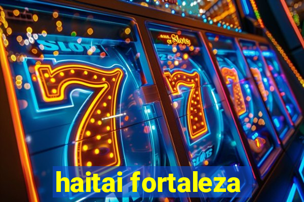 haitai fortaleza