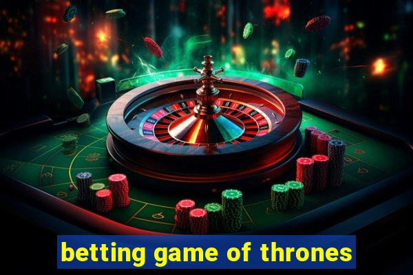 betting game of thrones