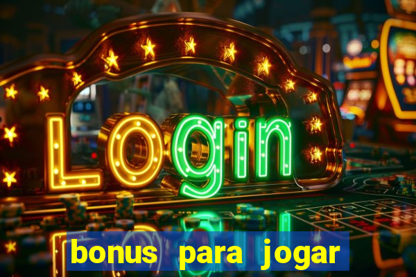 bonus para jogar sem deposito