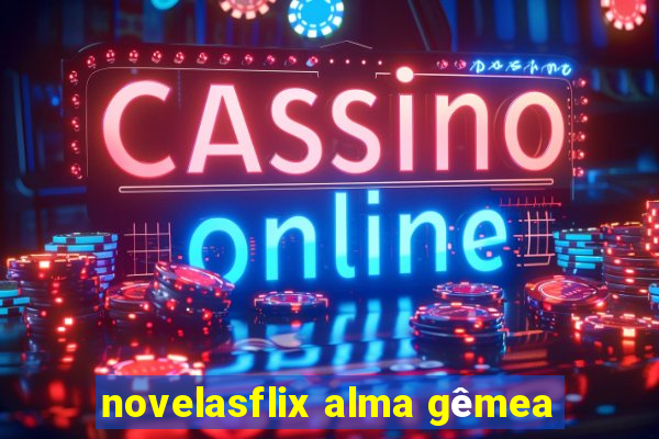 novelasflix alma gêmea