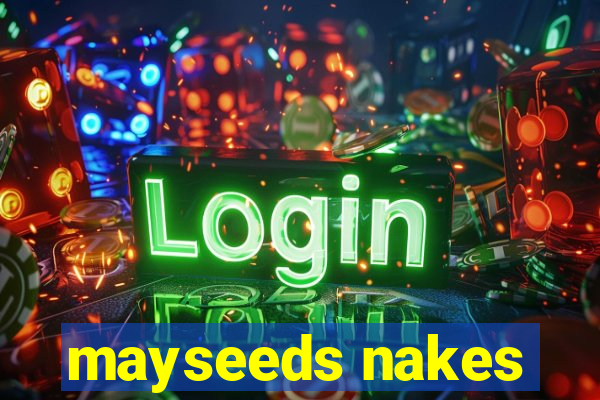 mayseeds nakes