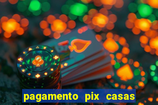 pagamento pix casas bahia demora