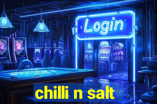 chilli n salt