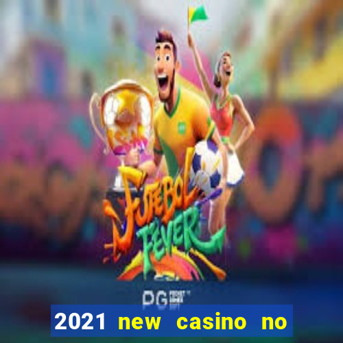 2021 new casino no deposit bonus