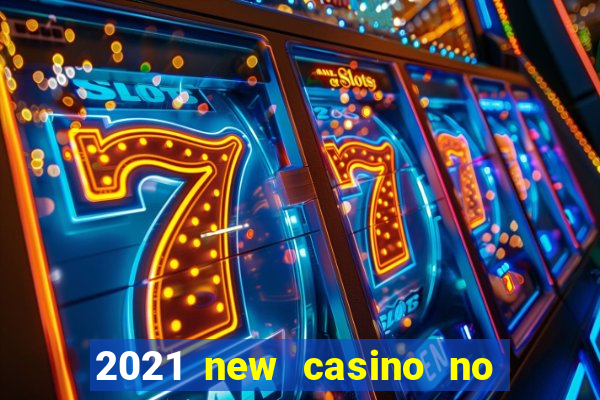 2021 new casino no deposit bonus