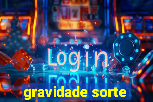 gravidade sorte