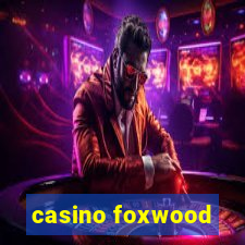 casino foxwood