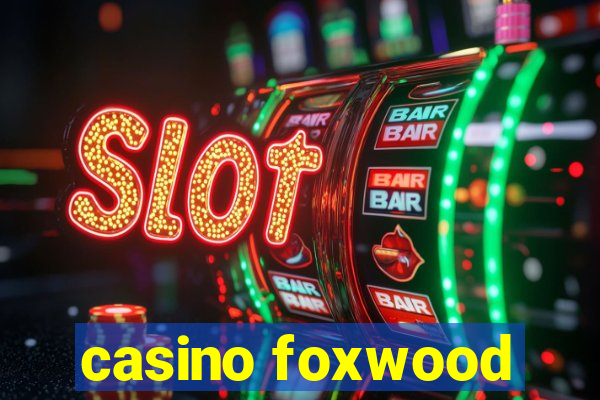 casino foxwood