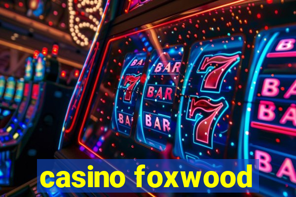 casino foxwood