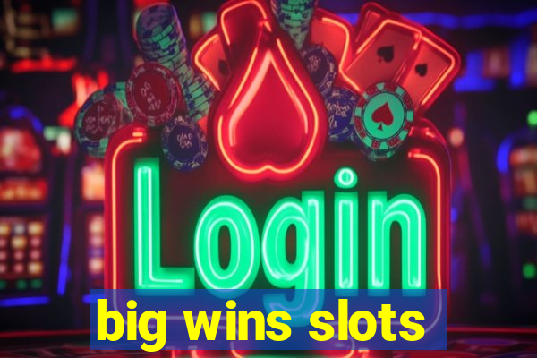 big wins slots