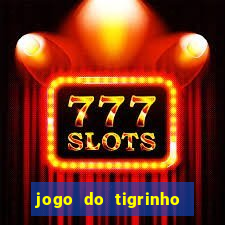 jogo do tigrinho que dá dinheiro