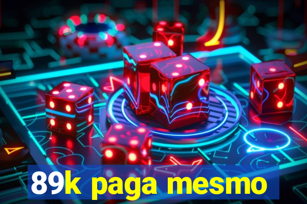 89k paga mesmo