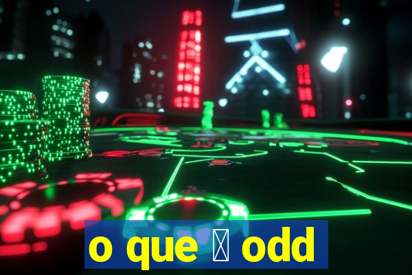 o que 茅 odd