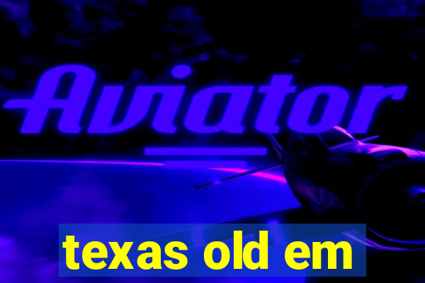 texas old em