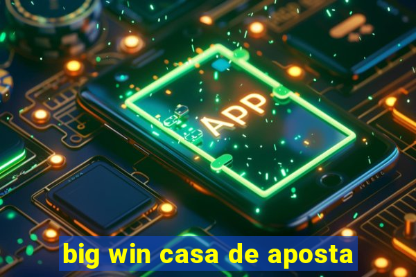 big win casa de aposta