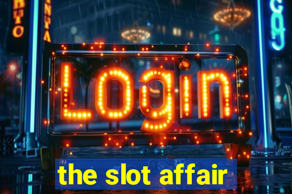 the slot affair