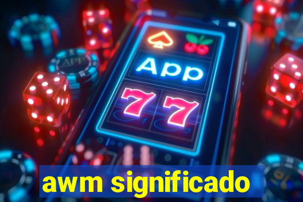 awm significado