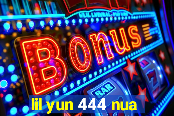 lil yun 444 nua