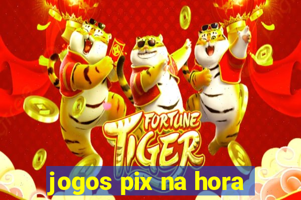 jogos pix na hora