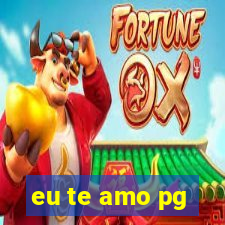 eu te amo pg