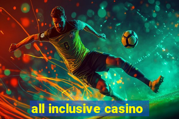 all inclusive casino