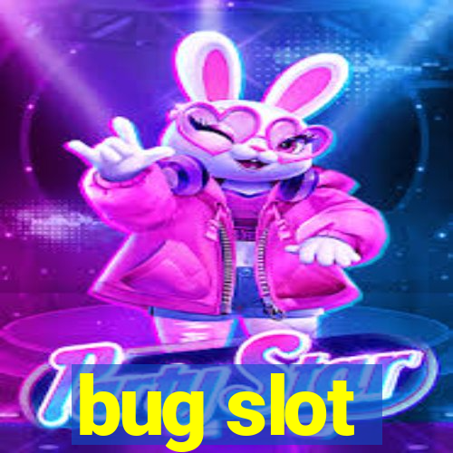 bug slot