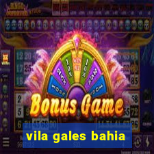 vila gales bahia