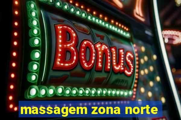 massagem zona norte