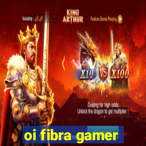 oi fibra gamer