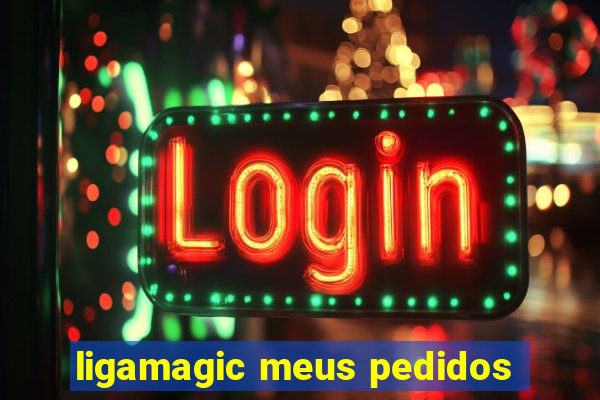 ligamagic meus pedidos