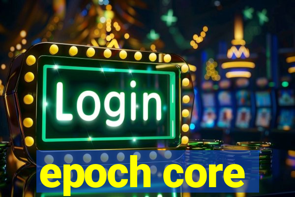 epoch core