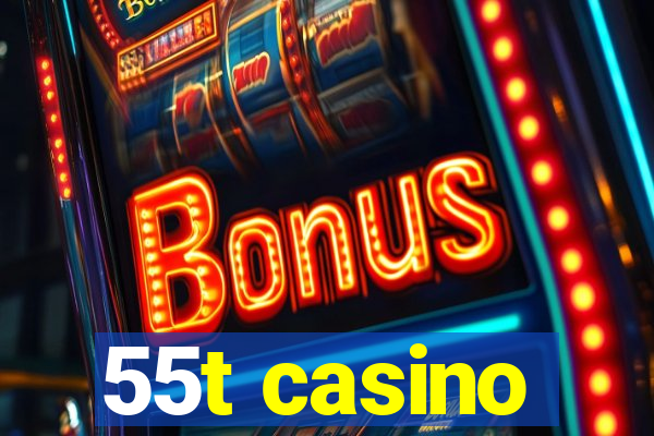 55t casino