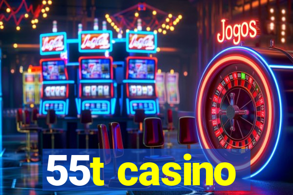 55t casino