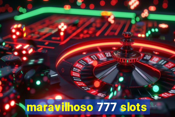 maravilhoso 777 slots