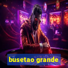 busetao grande