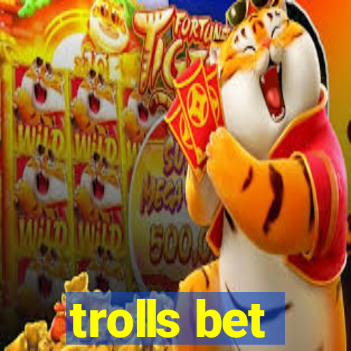 trolls bet